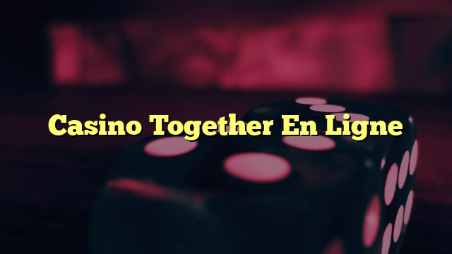 Casino Together En Ligne